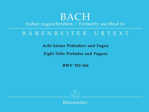 Acht kleine Präludien und Fugen, früher J. S. Bach zugeschrieben: Urtext von Baerenreiter Verlag